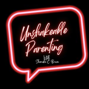 Unshakeable Parenting with Shameka C Brown