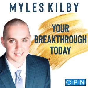 Your Breakthrough Today with Myles Kilby