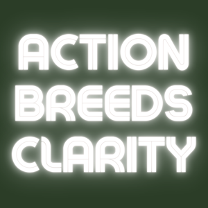 Action Breeds Clarity