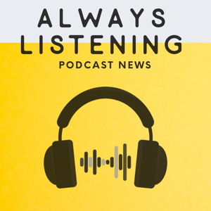 Always Listening: Podcast News