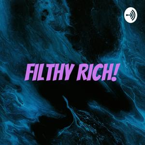 FILTHY RICH!