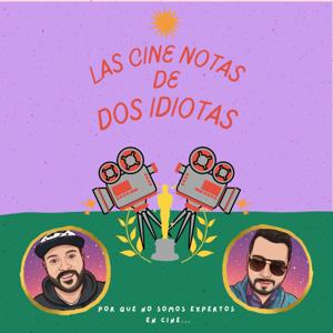 Las Cine Notas de Dos Idiotas