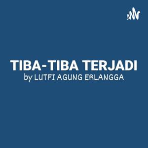 TIBA-TIBA TERJADI