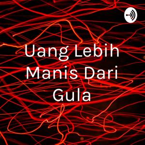 Uang Lebih Manis Dari Gula