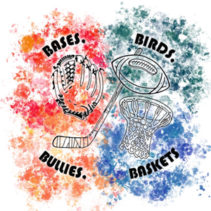 Bases, Birds, Bullies and Baskets