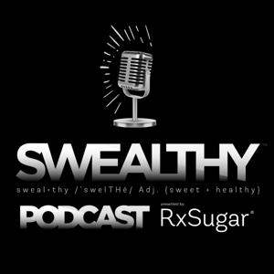 SWEALTHY PODCAST from RxSugar