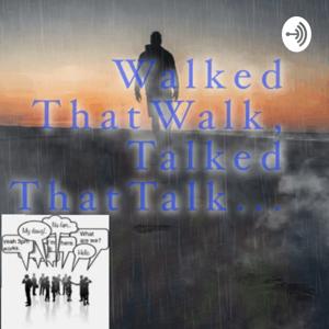 WalkedThatWalk,TalkedThatTalk