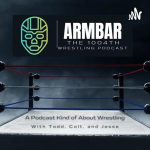 Armbar: The 1004th Wrestling Podcast