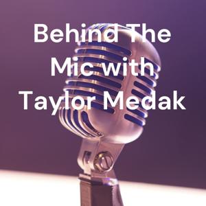Behind The Mic with Taylor Medak