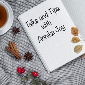 Talks and Tips with Annika Joy