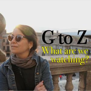 G to Z: What are we Watching?