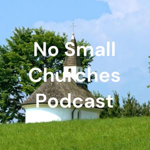 No Small Churches Podcast