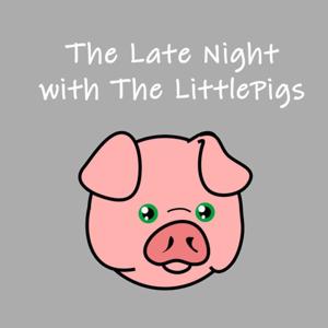 Late Night with The LittlePigs