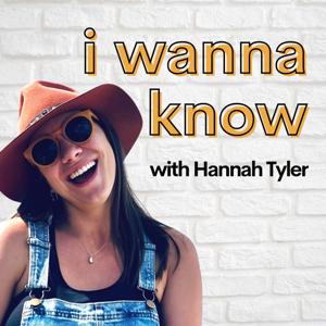 I Wanna Know with Hannah Tyler