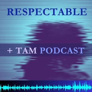 Respectable + Tam Podcast