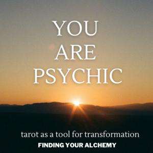 Finding Your Alchemy presents: YOU ARE PSYCHIC — Tarot as a Tool for Transformation