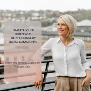 Frauen gehen ihren Weg-mach aus Deinem Drama ein Meisterstück! Der Podcast by Ulrike Damaschke