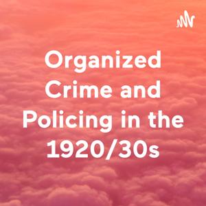 Organized Crime and Policing in the 1920/30s