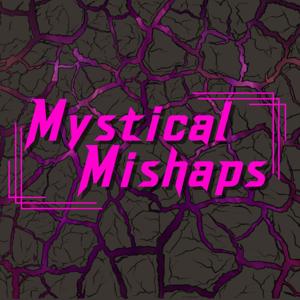 Mystical Mishaps