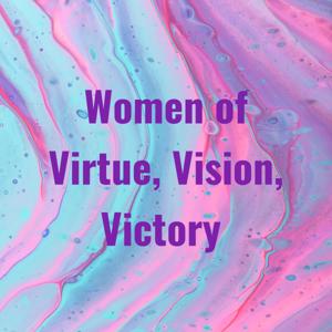 Women of Virtue, Vision, Victory