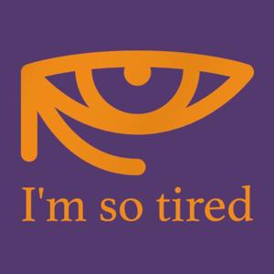 I'm So Tired