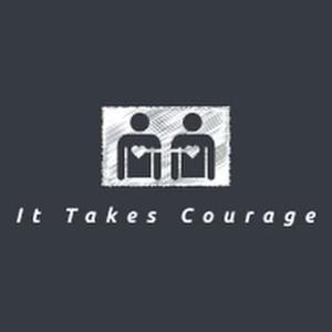 It Takes Courage