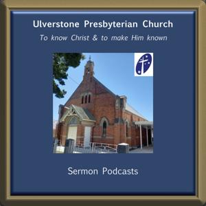 Ulverstone Presbyterian Church
Sermon Podcasts