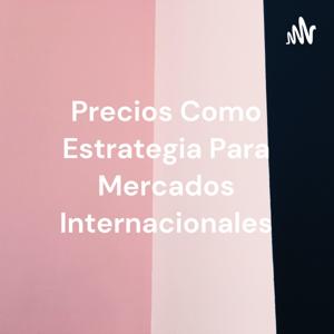 Precios Como Estrategia Para Mercados Internacionales