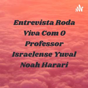 Entrevista Roda Viva Com O Professor Israelense Yuval Noah Harari