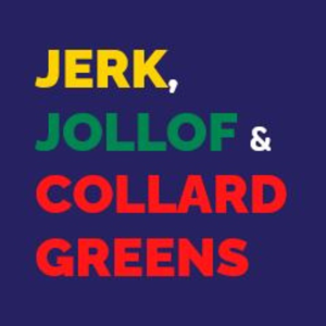 Jerk, Jollof and Collard Greens Podcast