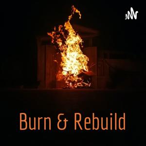 Burn & Rebuild