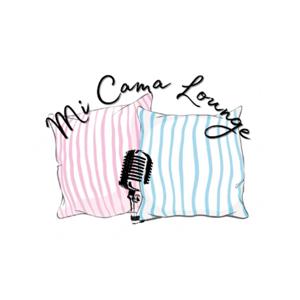 Mi Cama Lounge Podcast