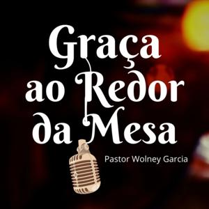 Graça ao Redor da Mesa com o Pastor Wolney Garcia