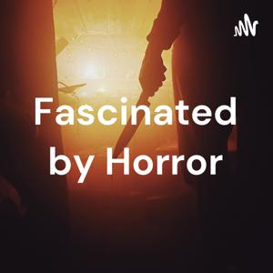 Fascinated by Horror