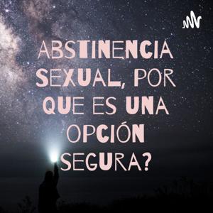 Abstinencia Sexual, por que es una opción segura?