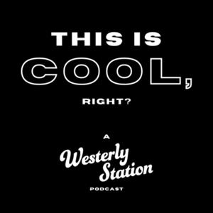 This is COOL, right? A Westerly Station Podcast