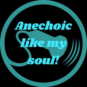 Anechoic Like My Soul!