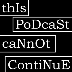 This Podcast Cannot Continue