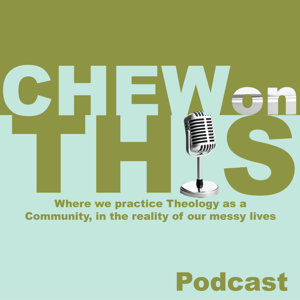 Chew on this: Where we practice Theology as a Community, in the reality of our messy lives.