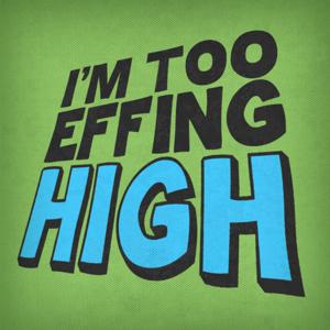 I'm Too Effing High by Campfire Media