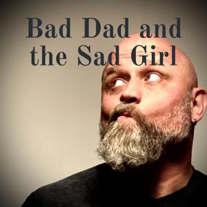 Bad Dad and the Sad Girl