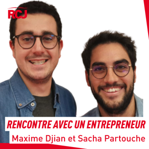 Rencontre avec un entrepreneur – Maxime Djian et Sacha Partouche by RCJ