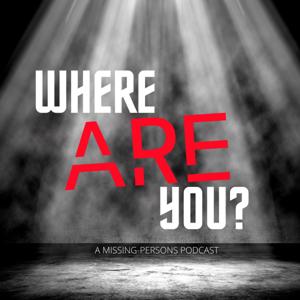 Where Are You? A Missing-Persons Podcast