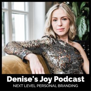 Denise's Joy Podcast | Next Level Personal Branding