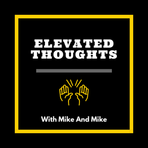 Elevated Thoughts With Mike And Mike