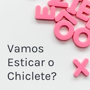 Vamos Esticar o Chiclete?