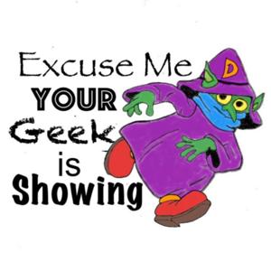 Excuse me your geek is showing.