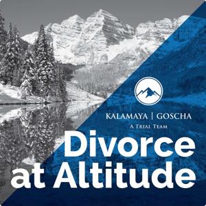 Divorce at Altitude: A Podcast on Colorado Family Law by Ryan Kalamaya & Amy Goscha