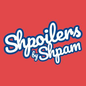 Shpoilers by Shpam