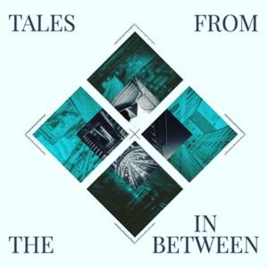 Tales From the In Between